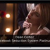 Dean Cortez – Facebook Seduction System Platinum