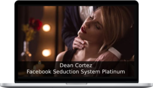 Dean Cortez – Facebook Seduction System Platinum