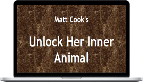 Matt Cook – Unlock Her Inner Animal