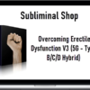 Subliminal Shop – Overcoming Erectile Dysfunction V3 (5G - Type B/C/D Hybrid)