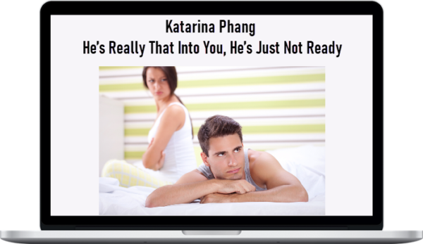 Katarina Phang – He’s Really That Into You, He’s Just Not Ready