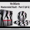 Vin DiCario – Mastermind Vault – Part 3 (of 4)