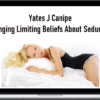 Yates J Canipe – Changing Limiting Beliefs About Seduction