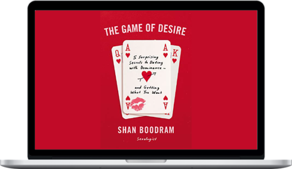 The Game of Desire: 5 Surprising Secrets to Dating with Dominance – and Getting What You Want