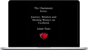 Adam Taste - The Charismatic Lover Journey Wisdom And Meeting Women On Facebook