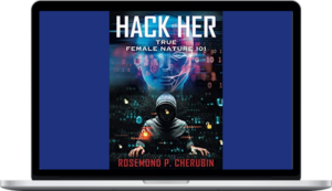 Rosemond P. Cherubin – Hack Her – True Female Nature 101