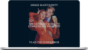 Savage Masculinity – The Ultimate Guide To Conquering Nightlife