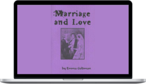 Emma Goldman – Marriage and Love