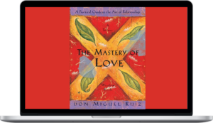 Don Miguel Ruiz – The Mastery of Love