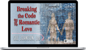 Sue Johnson – Breaking the Code of Romantic Love