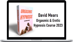 David Mears – Orgasmic & Erotic Hypnosis Course 2023