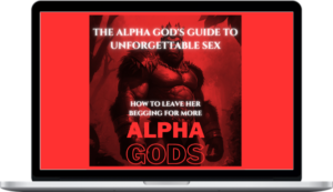 Alpha Gods – The Alpha God's Guide to Unforgettable Sex – How to Leave Her Begging for More