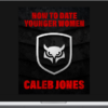 Caleb Jones – How To Date Younger Women