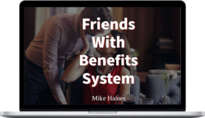 Mike Haines – The Friends With Benefits System