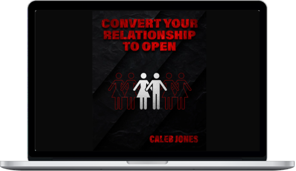 Caleb Jones – Convert Your Relationship To Open