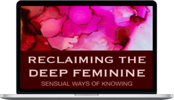 Kim Hermanson – Deep Feminine Knowing Reclaiming Your Sensuality & Intuition