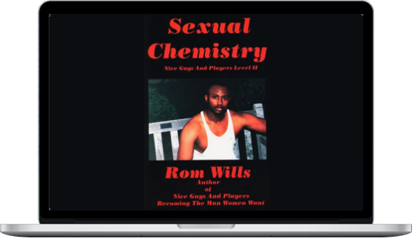 Rom Wills – Sexual Chemistry Nice Guys And Players Level II