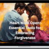 The Ascension Center For Higher Consciousness – Heart Wide Open: Essential Tools For Embracing Forgiveness