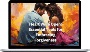 The Ascension Center For Higher Consciousness – Heart Wide Open: Essential Tools For Embracing Forgiveness