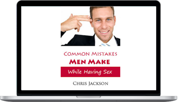 Chris Jackson – Common Mistakes Men Make While Having Sex