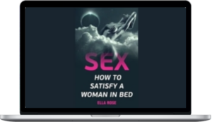 Ella Rose – Sex: How To Satisfy A Woman In Bed