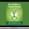 Terry Real & Susan Johnson – New Frontiers In Couples Therapy: Working With Changing Norms For Intimacy, Commitment, And Sexuality