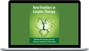 Terry Real & Susan Johnson – New Frontiers In Couples Therapy: Working With Changing Norms For Intimacy, Commitment, And Sexuality